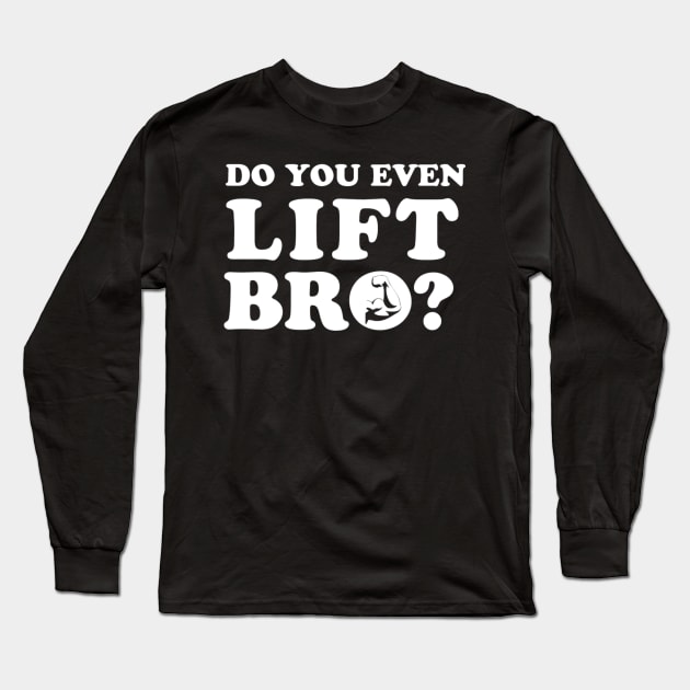 Do You Even Lift Bro? Long Sleeve T-Shirt by Marks Marketplace